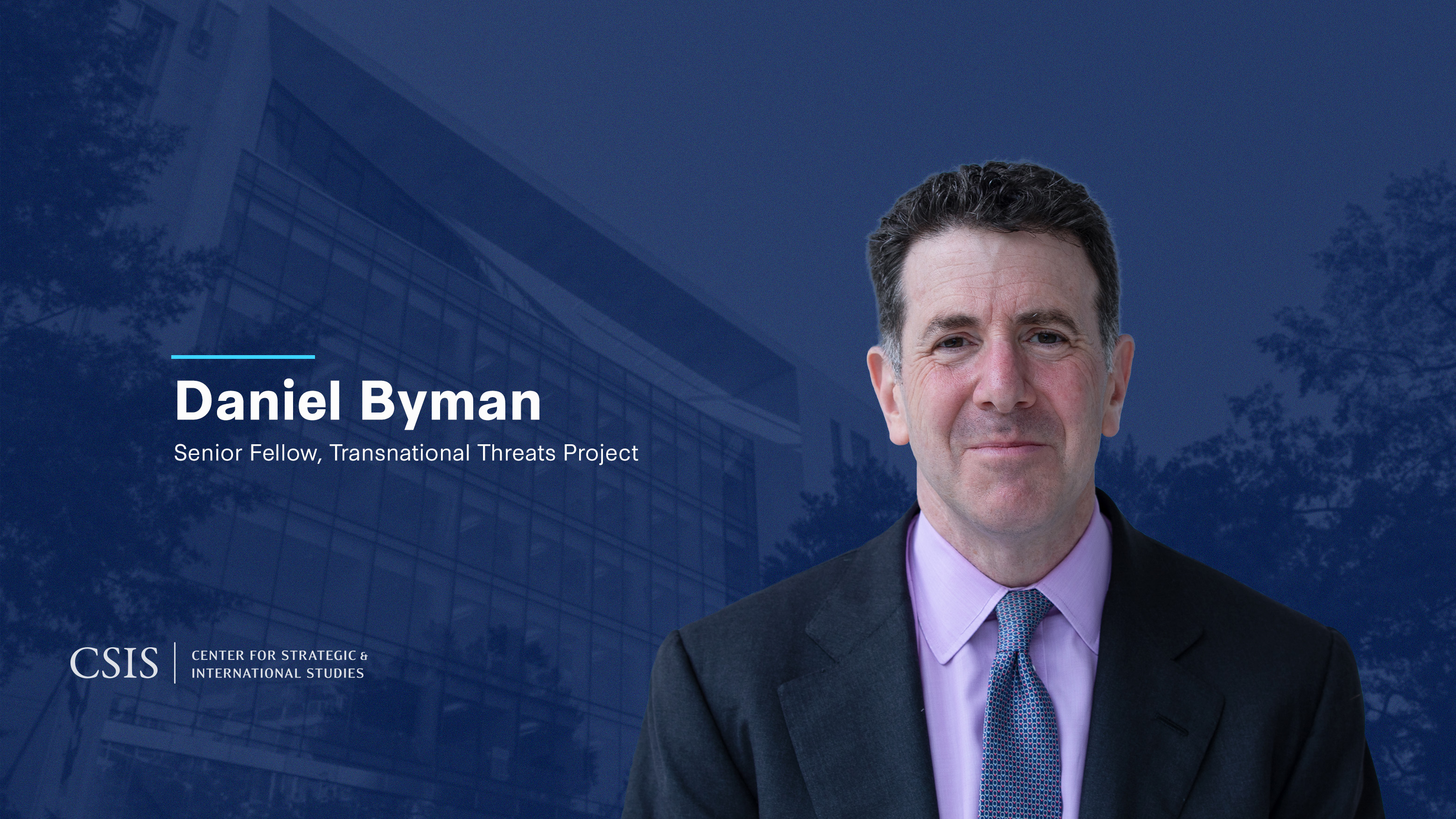 CSIS Names Daniel Byman Senior Fellow with the Transnational Threats