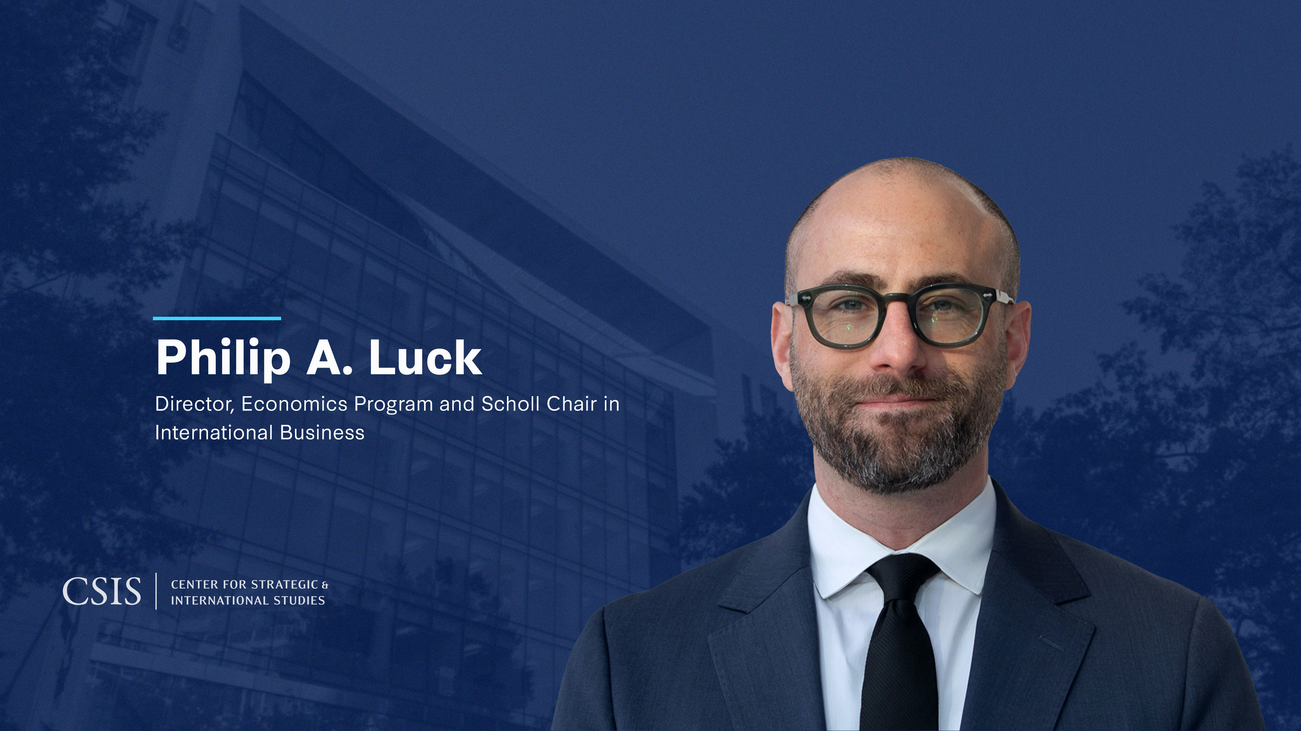 CSIS Names Philip A. Luck as Scholl Chair in International Business and Director of Economics Program CSIS Names Philip A. Luck as Scholl Chair in International Business and Director of Economics Program