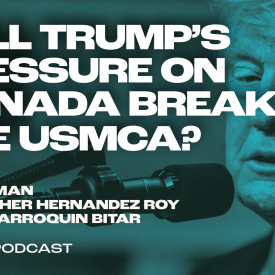 Will Trump’s Pressure on Canada Break the USMCA? 
