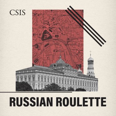 Russian Roulette | CSIS Podcasts