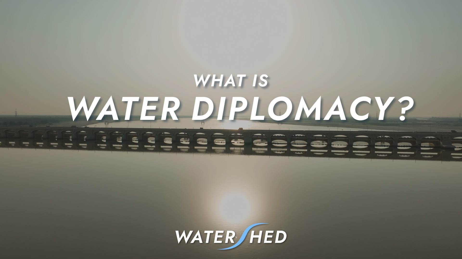  Water for Peace: What is Water Diplomacy and What Can it Do? 